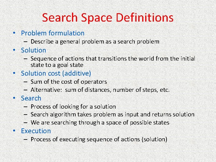 Search Space Definitions • Problem formulation – Describe a general problem as a search