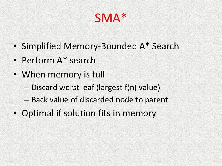 SMA* • Simplified Memory-Bounded A* Search • Perform A* search • When memory is
