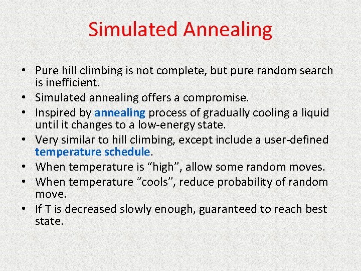 Simulated Annealing • Pure hill climbing is not complete, but pure random search is