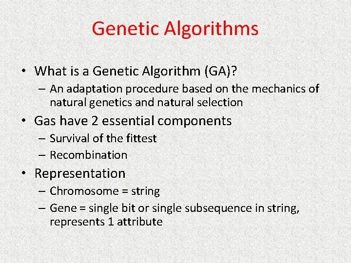 Genetic Algorithms • What is a Genetic Algorithm (GA)? – An adaptation procedure based