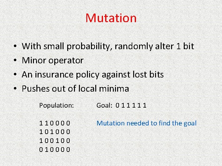 Mutation • • With small probability, randomly alter 1 bit Minor operator An insurance
