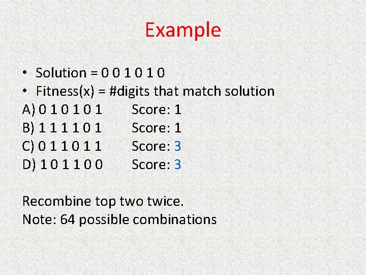 Example • Solution = 0 0 1 0 • Fitness(x) = #digits that match