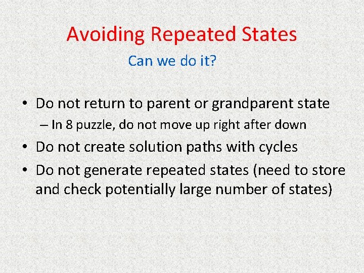 Avoiding Repeated States Can we do it? • Do not return to parent or