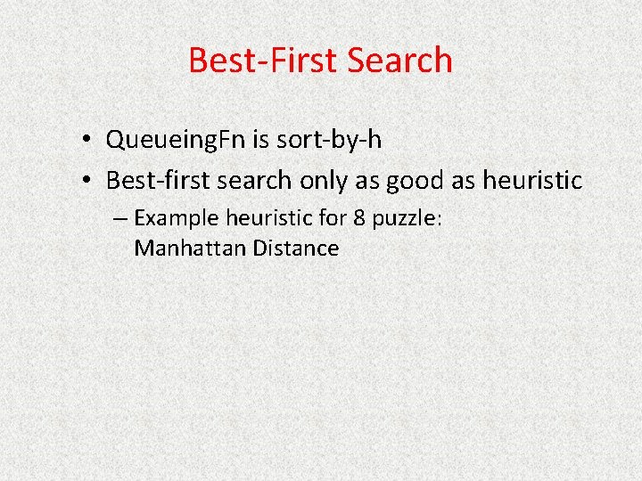 Best-First Search • Queueing. Fn is sort-by-h • Best-first search only as good as