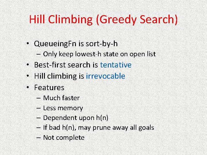 Hill Climbing (Greedy Search) • Queueing. Fn is sort-by-h – Only keep lowest-h state