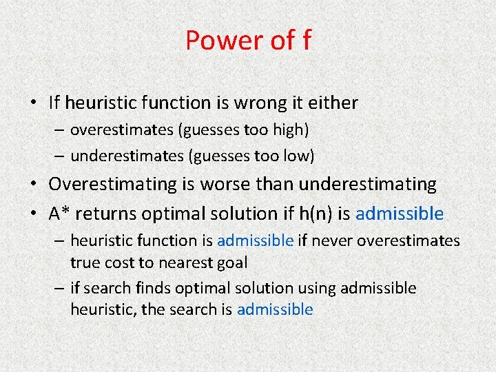 Power of f • If heuristic function is wrong it either – overestimates (guesses