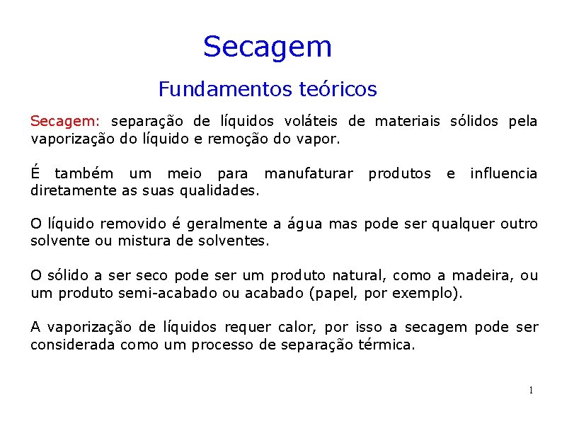 Secagem Fundamentos teóricos Secagem: separação de líquidos voláteis de materiais sólidos pela vaporização do