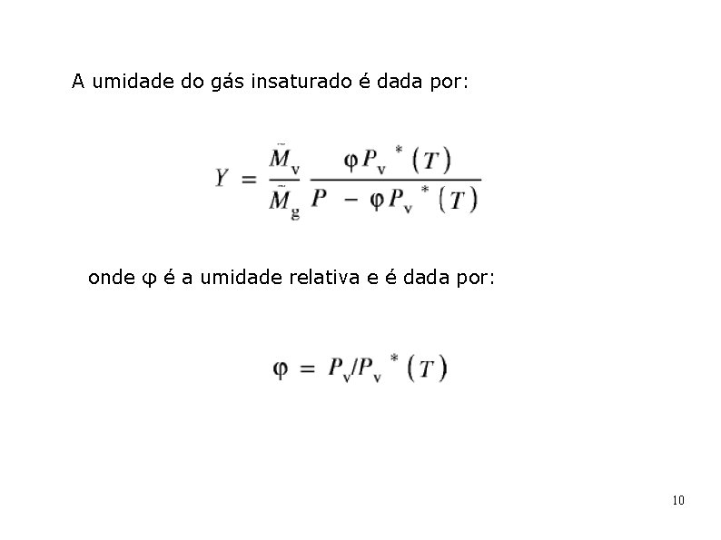 A umidade do gás insaturado é dada por: onde φ é a umidade relativa