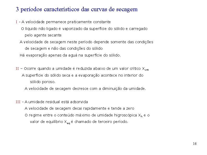 3 períodos característicos das curvas de secagem I - A velocidade permanece praticamente constante