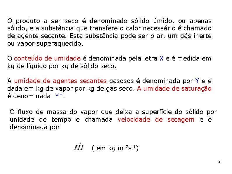 O produto a ser seco é denominado sólido úmido, ou apenas sólido, e a