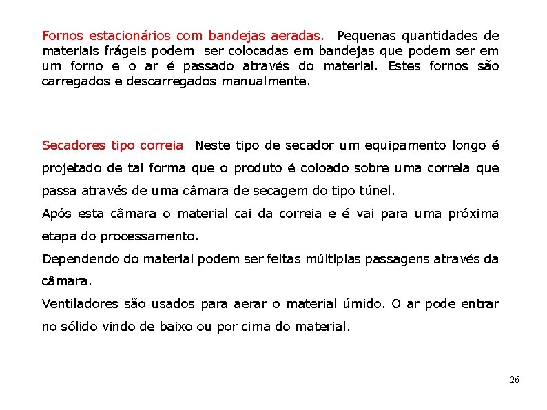 Fornos estacionários com bandejas aeradas. Pequenas quantidades de materiais frágeis podem ser colocadas em