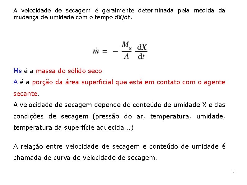 A velocidade de secagem é geralmente determinada pela medida da mudança de umidade com