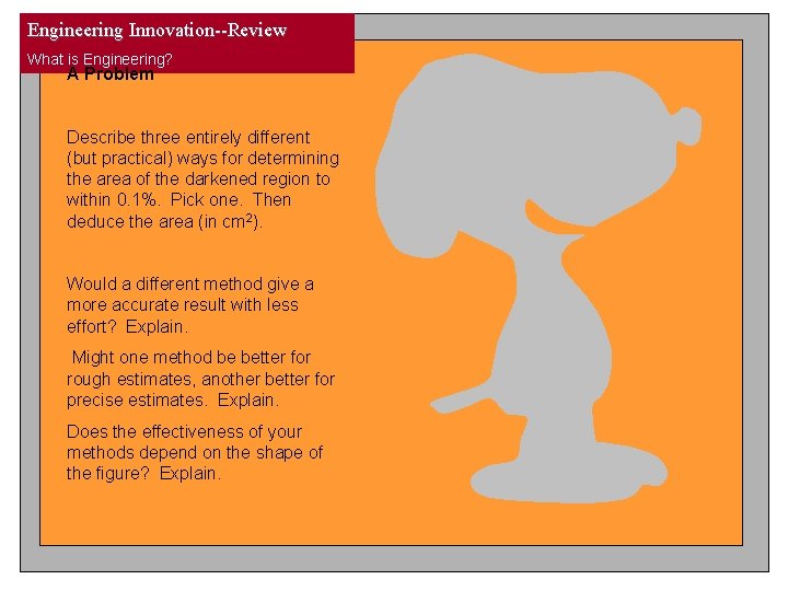 Engineering Innovation--Review What is Engineering? A Problem Describe three entirely different (but practical) ways Engineering Innovation--Review What is Engineering? A Problem Describe three entirely different (but practical) ways