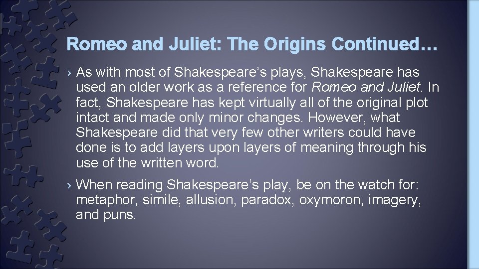 Romeo and Juliet: The Origins Continued… › As with most of Shakespeare’s plays, Shakespeare