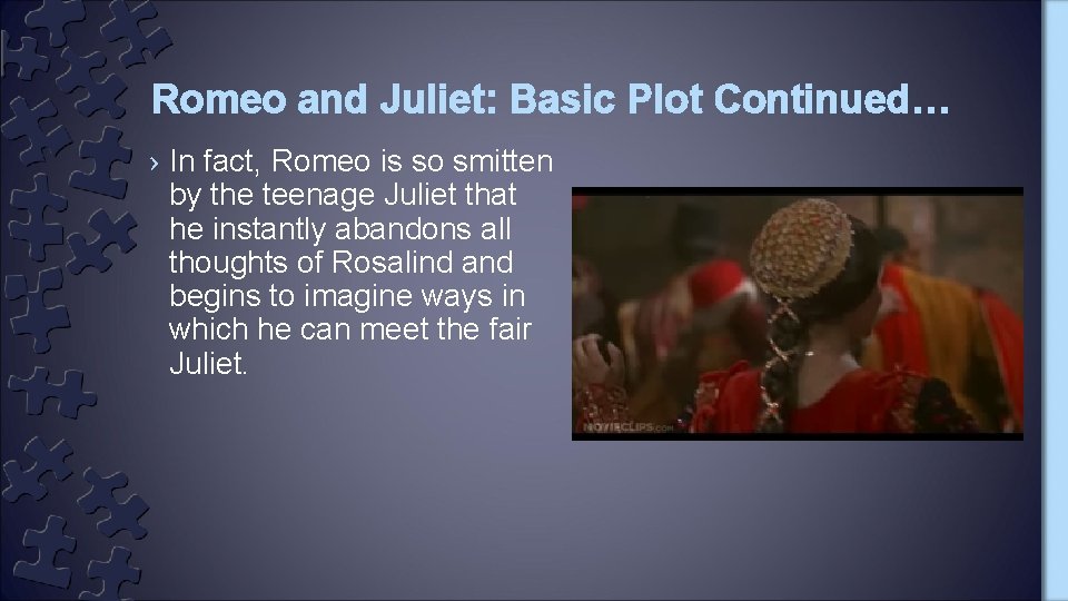 Romeo and Juliet: Basic Plot Continued… › In fact, Romeo is so smitten by