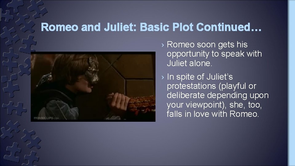 Romeo and Juliet: Basic Plot Continued… › Romeo soon gets his opportunity to speak