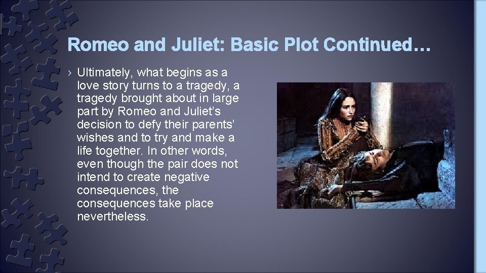 Romeo and Juliet: Basic Plot Continued… › Ultimately, what begins as a love story