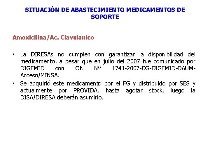 SITUACIÓN DE ABASTECIMIENTO MEDICAMENTOS DE SOPORTE Amoxicilina/Ac. Clavulanico • La DIRESAs no cumplen con