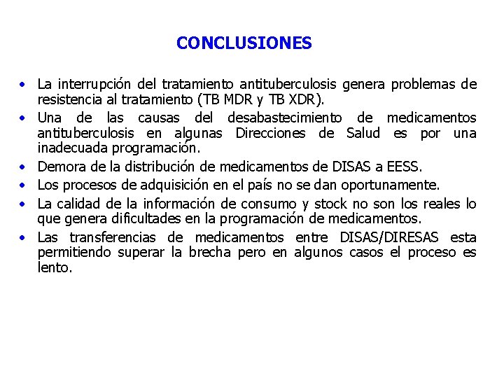 CONCLUSIONES • La interrupción del tratamiento antituberculosis genera problemas de resistencia al tratamiento (TB