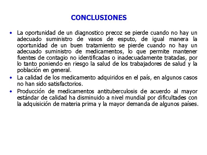 CONCLUSIONES • La oportunidad de un diagnostico precoz se pierde cuando no hay un