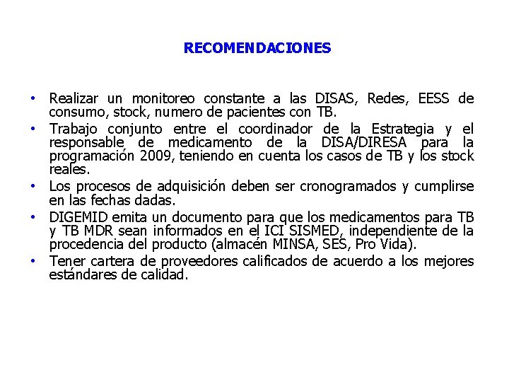 RECOMENDACIONES • Realizar un monitoreo constante a las DISAS, Redes, EESS de consumo, stock,