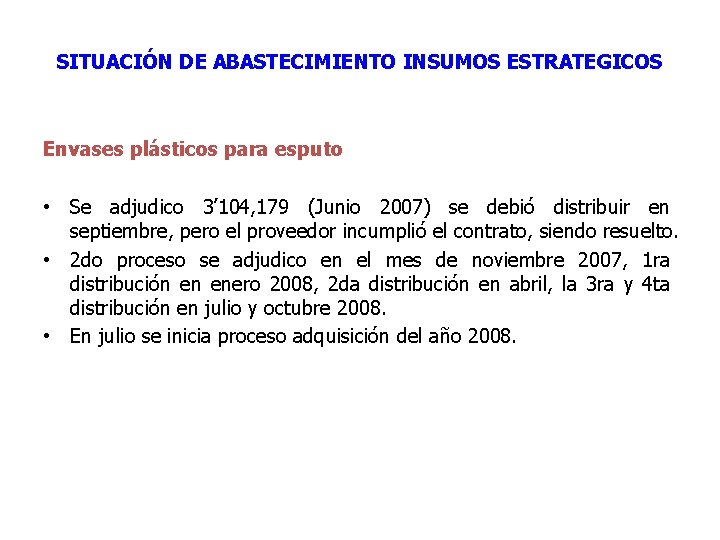 SITUACIÓN DE ABASTECIMIENTO INSUMOS ESTRATEGICOS Envases plásticos para esputo • Se adjudico 3’ 104,