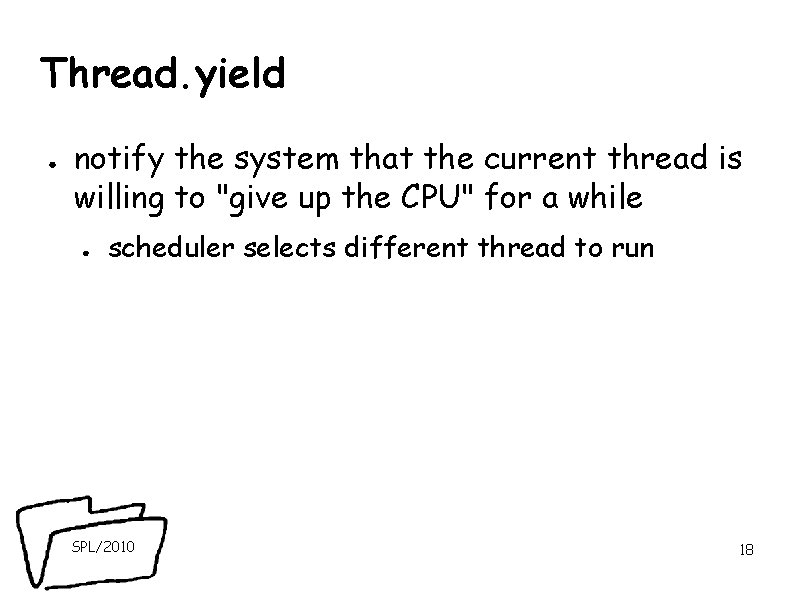 Thread. yield ● notify the system that the current thread is willing to "give