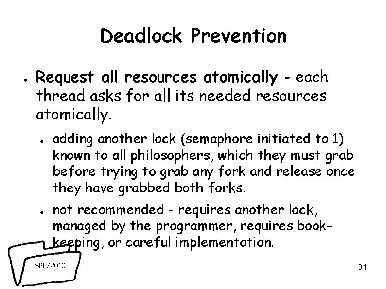 Deadlock Prevention ● Request all resources atomically - each thread asks for all its