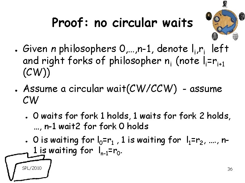 Proof: no circular waits ● ● Given n philosophers 0, …, n-1, denote li,