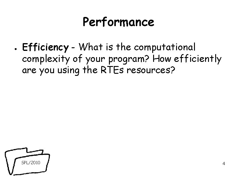 Performance ● Efficiency - What is the computational complexity of your program? How efficiently