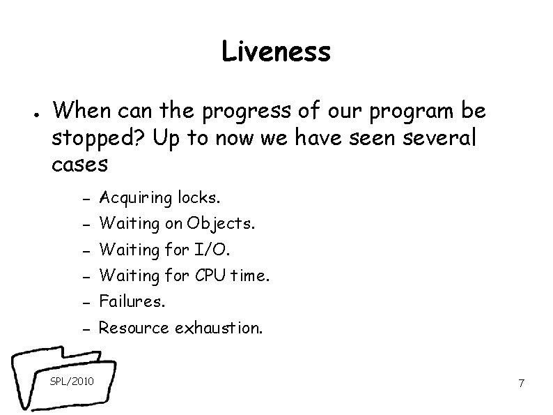 Liveness ● When can the progress of our program be stopped? Up to now