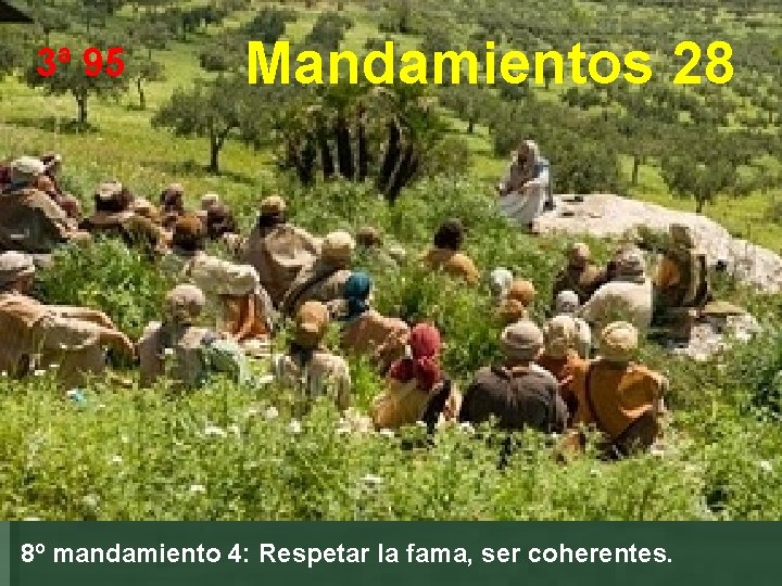 3ª 95 Mandamientos 28 8º mandamiento 4: Respetar la fama, ser coherentes. 