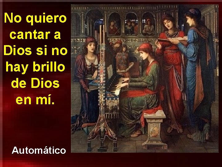 No quiero cantar a Dios si no hay brillo de Dios en mí. Automático