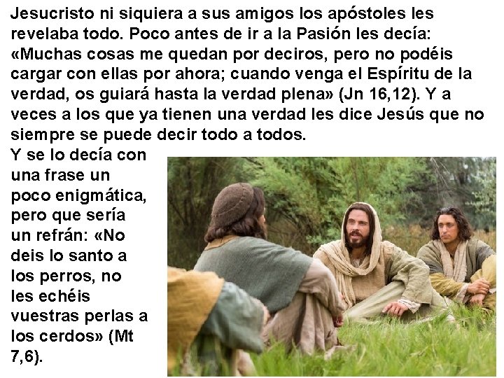 Jesucristo ni siquiera a sus amigos los apóstoles revelaba todo. Poco antes de ir