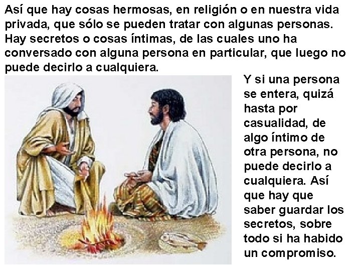 Así que hay cosas hermosas, en religión o en nuestra vida privada, que sólo