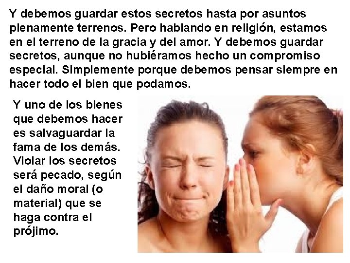 Y debemos guardar estos secretos hasta por asuntos plenamente terrenos. Pero hablando en religión,