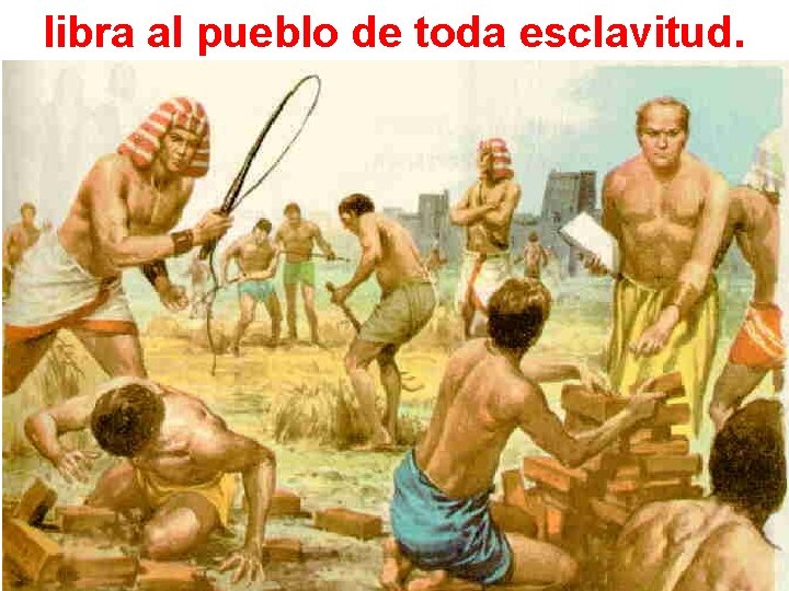 libra al pueblo de toda esclavitud. 