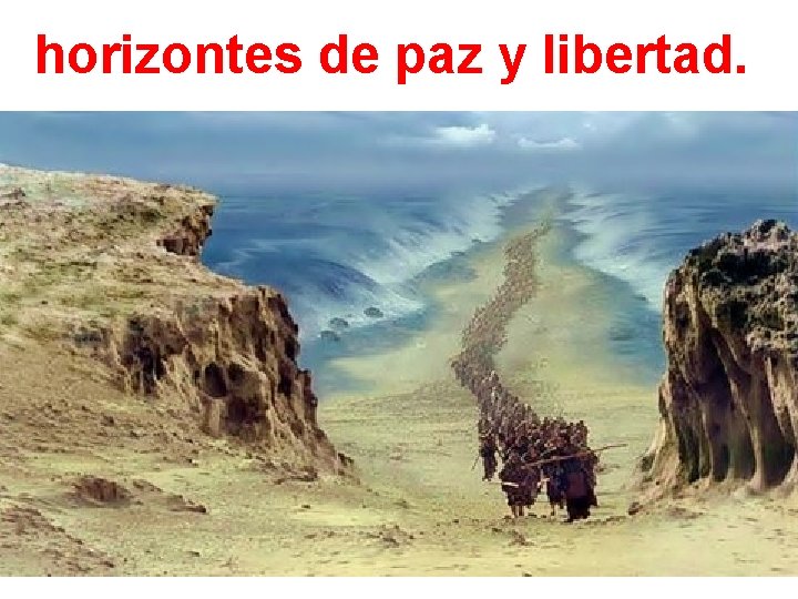 horizontes de paz y libertad. 