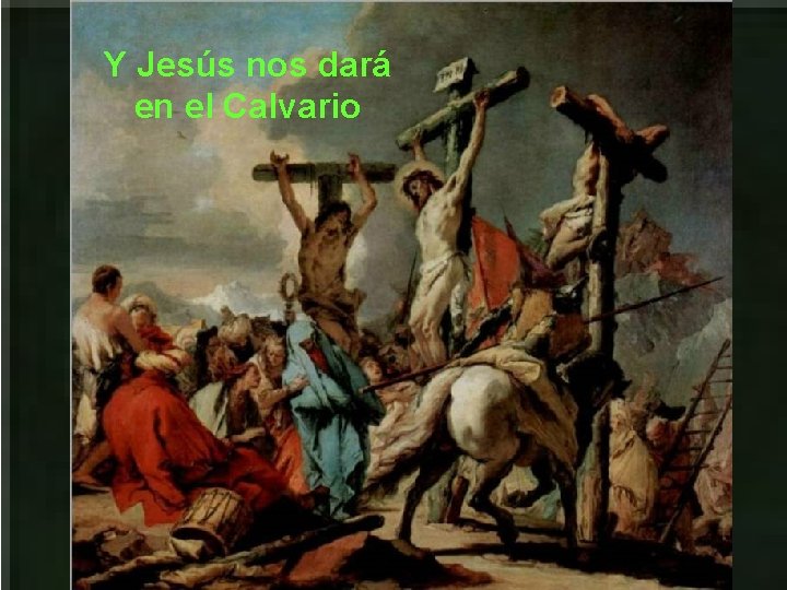 Y Jesús nos dará en el Calvario 