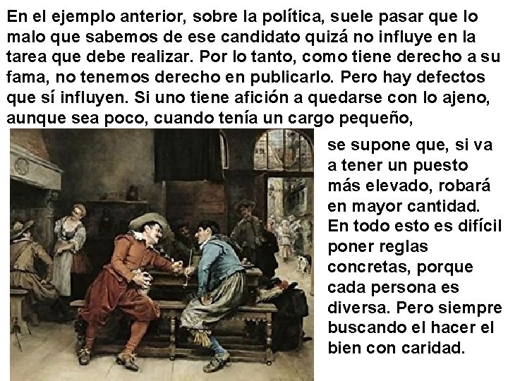 En el ejemplo anterior, sobre la política, suele pasar que lo malo que sabemos