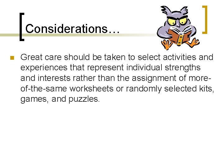 Considerations… n Great care should be taken to select activities and experiences that represent