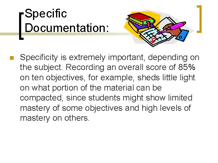 Specific Documentation: n Specificity is extremely important, depending on the subject. Recording an overall