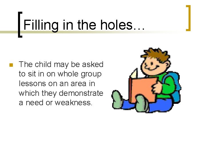 Filling in the holes… n The child may be asked to sit in on