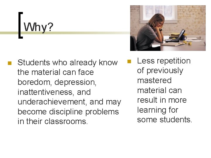 Why? n Students who already know the material can face boredom, depression, inattentiveness, and