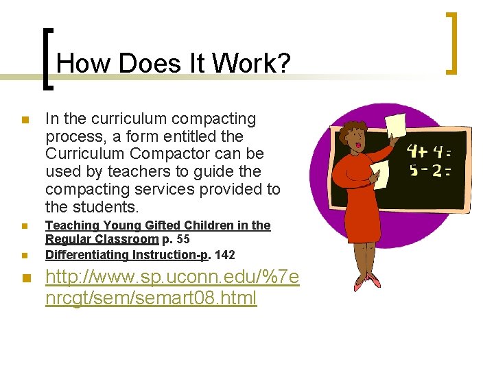 How Does It Work? n In the curriculum compacting process, a form entitled the