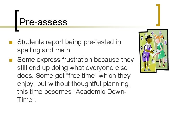 Pre-assess n n Students report being pre-tested in spelling and math. Some express frustration