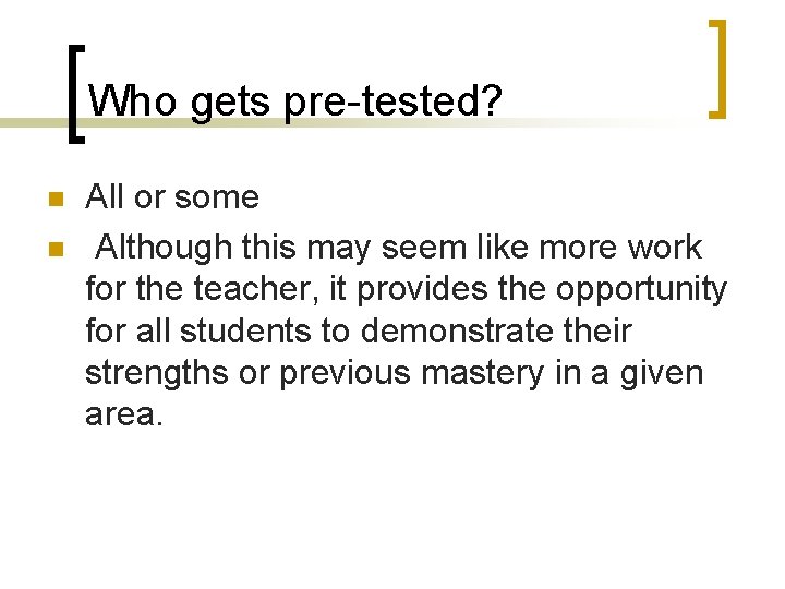Who gets pre-tested? n n All or some Although this may seem like more