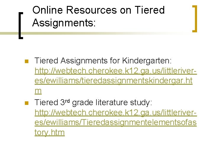 Online Resources on Tiered Assignments: n n Tiered Assignments for Kindergarten: http: //webtech. cherokee.