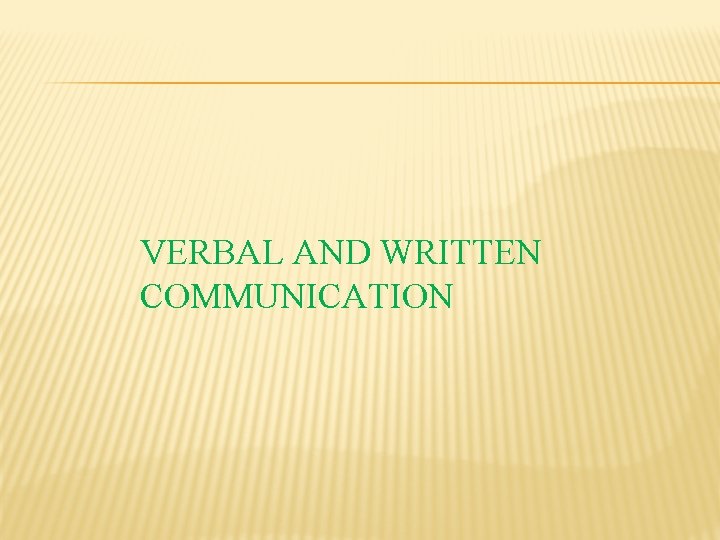 VERBAL AND WRITTEN COMMUNICATION 