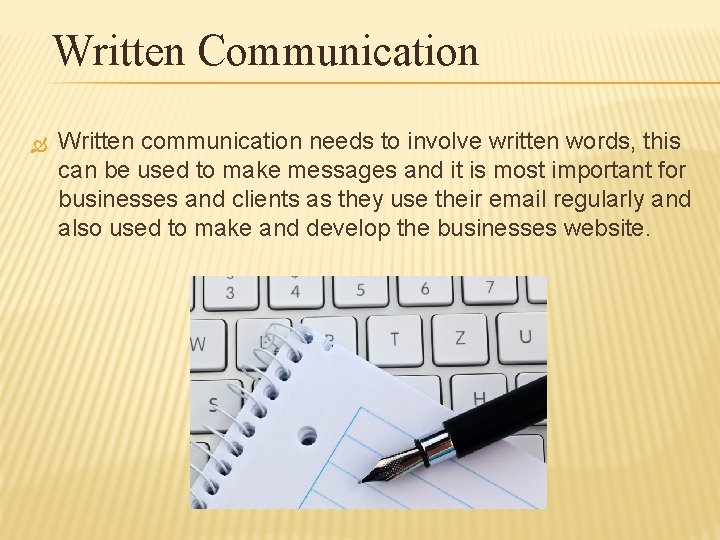 Written Communication Written communication needs to involve written words, this can be used to